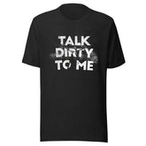 Talk Dirty To Me Unisex T-shirt